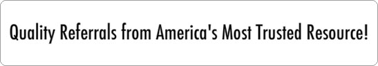Quality Referrals from America's Most Trusted Resource!